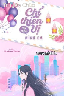 Chỉ Thiên Vị Mình Em – Mộ Nghĩa
