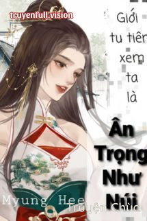 Giới Tu Tiên Xem Ta Là Ân Trọng Như Núi