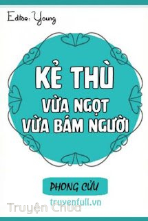 Kẻ Thù Vừa Ngọt Vừa Bám Người