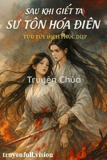 Sau Khi Giết Ta Sư Tôn Hóa Điên